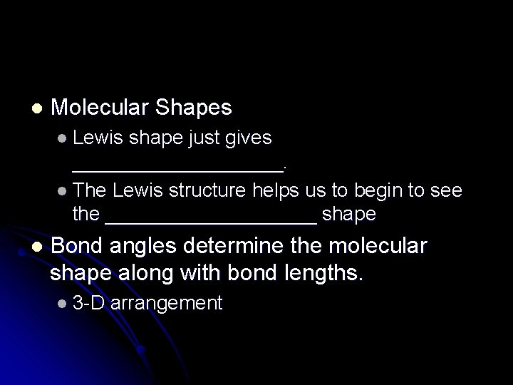 l Molecular Shapes l Lewis shape just gives __________. l The Lewis structure helps