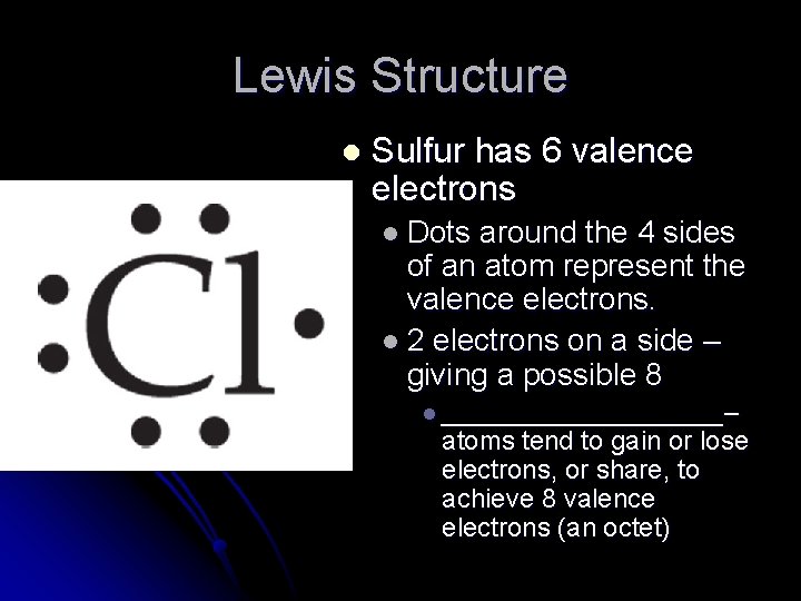 Lewis Structure l Sulfur has 6 valence electrons l Dots around the 4 sides