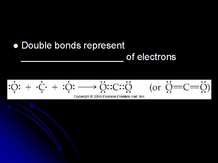 l Double bonds represent __________ of electrons 