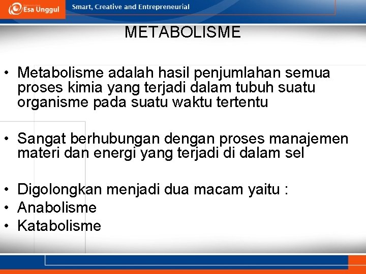 METABOLISME • Metabolisme adalah hasil penjumlahan semua proses kimia yang terjadi dalam tubuh suatu