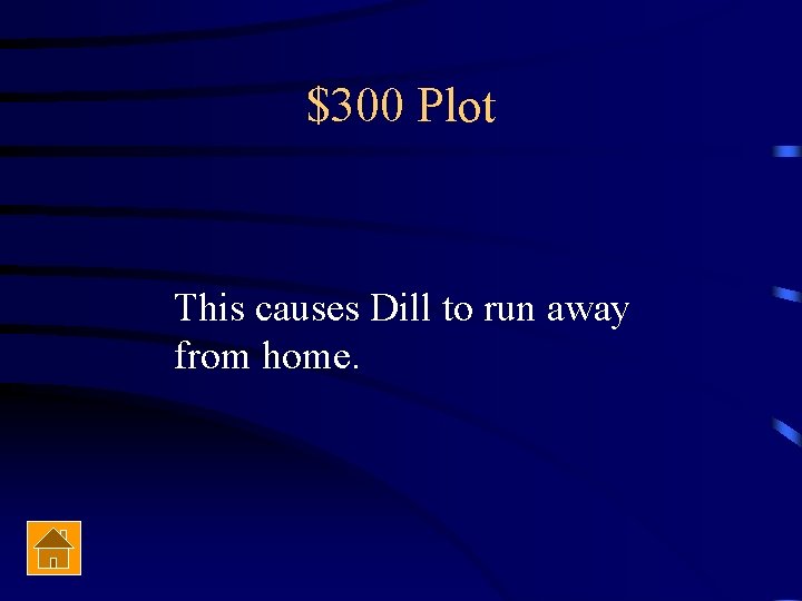 $300 Plot This causes Dill to run away from home. 