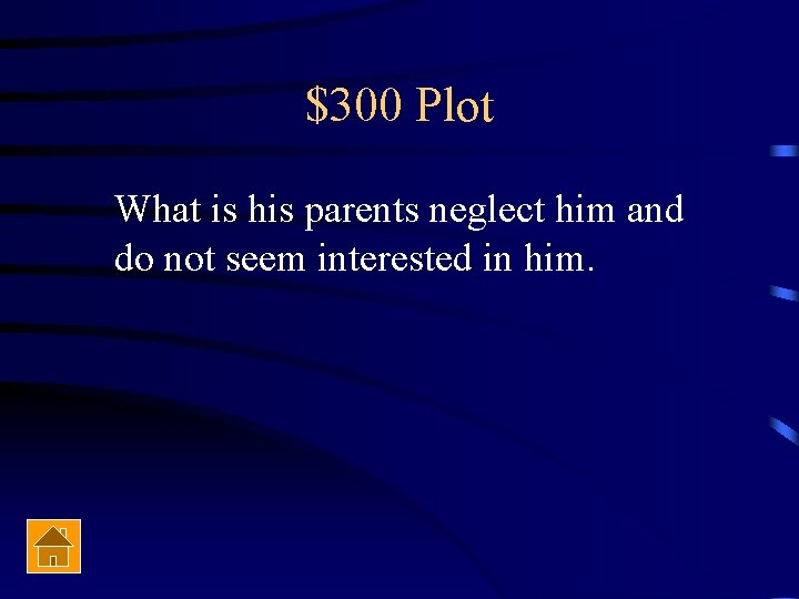 $300 Plot What is his parents neglect him and do not seem interested in