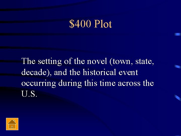 $400 Plot The setting of the novel (town, state, decade), and the historical event