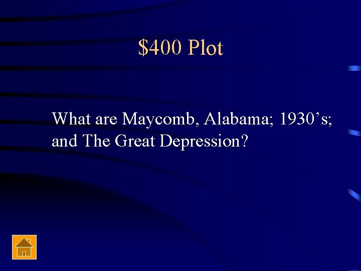 $400 Plot What are Maycomb, Alabama; 1930’s; and The Great Depression? 