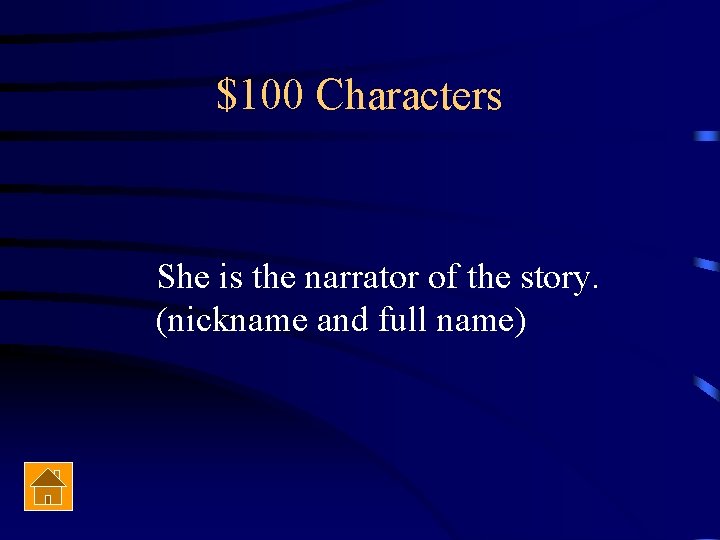 $100 Characters She is the narrator of the story. (nickname and full name) 