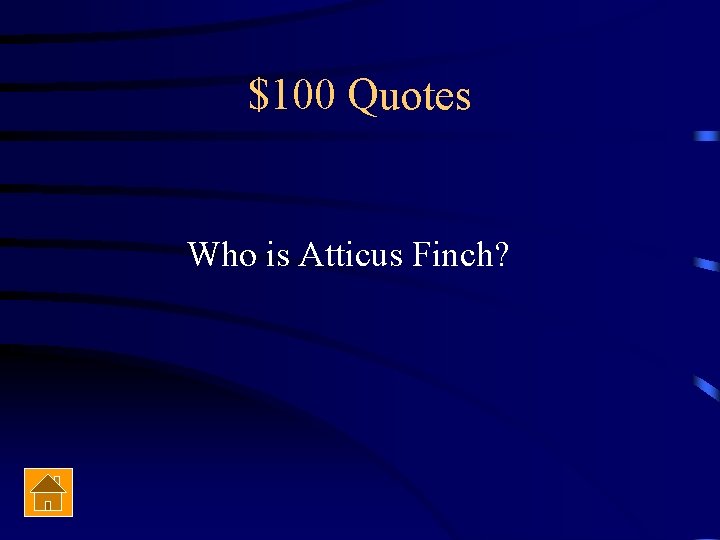 $100 Quotes Who is Atticus Finch? 