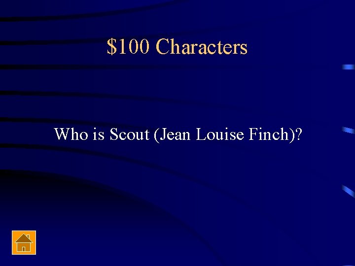 $100 Characters Who is Scout (Jean Louise Finch)? 