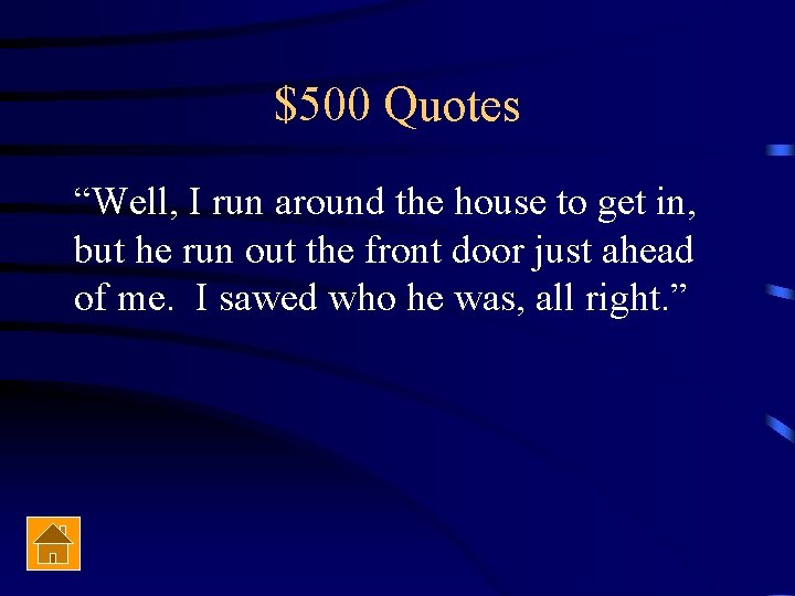 $500 Quotes “Well, I run around the house to get in, but he run