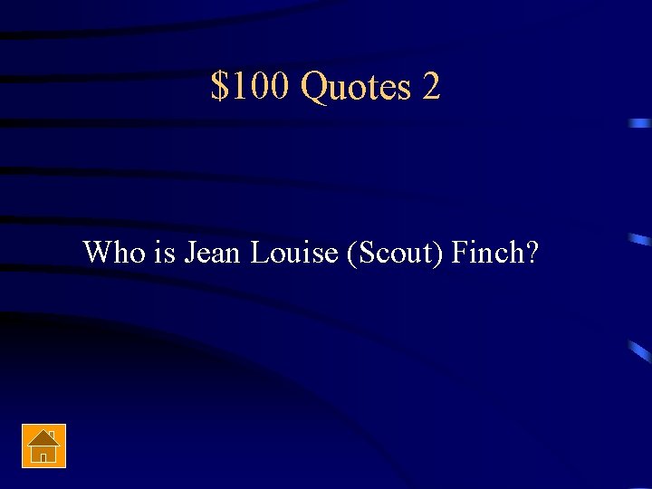 $100 Quotes 2 Who is Jean Louise (Scout) Finch? 