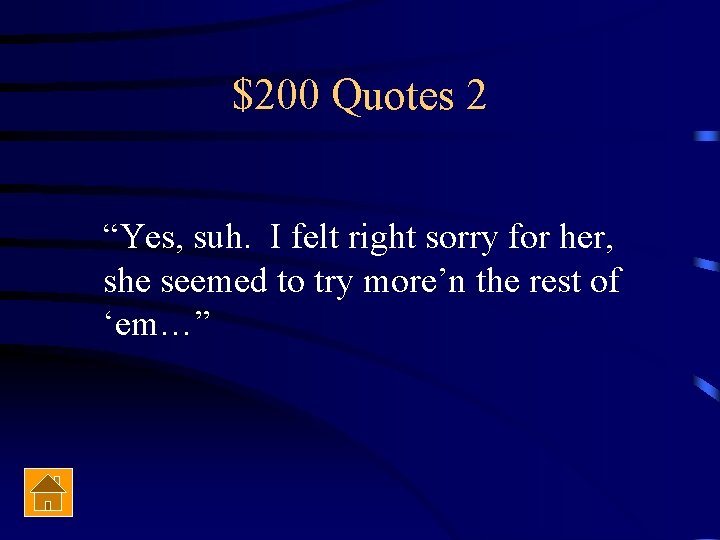 $200 Quotes 2 “Yes, suh. I felt right sorry for her, she seemed to