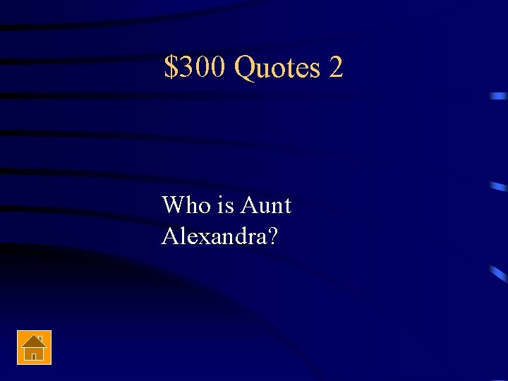 $300 Quotes 2 Who is Aunt Alexandra? 
