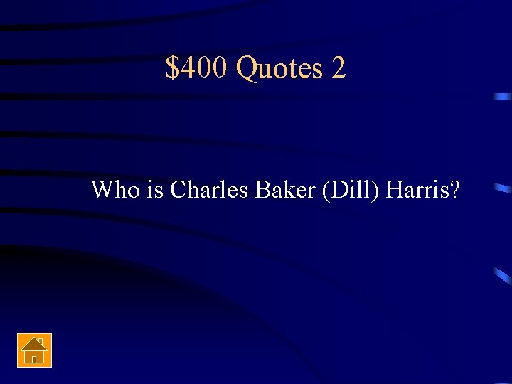 $400 Quotes 2 Who is Charles Baker (Dill) Harris? 