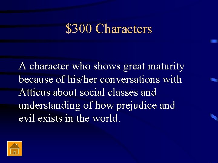 $300 Characters A character who shows great maturity because of his/her conversations with Atticus