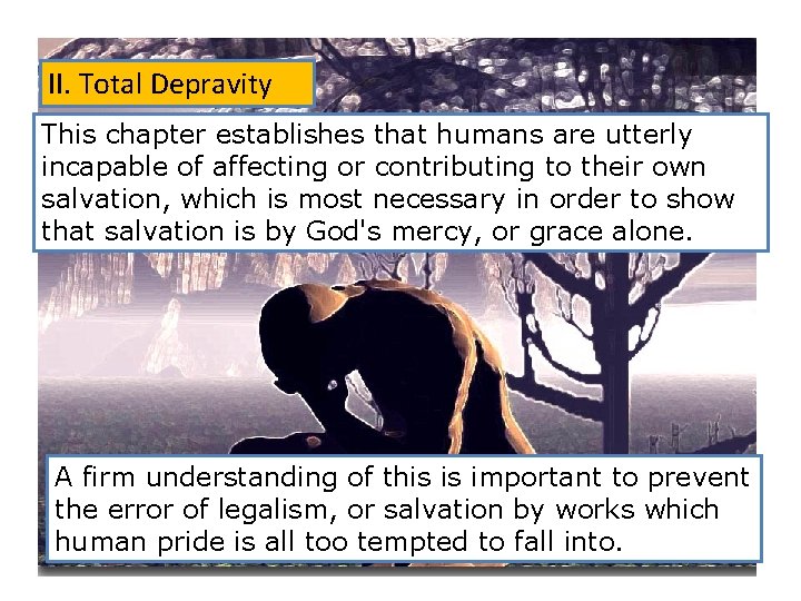 II. Total Depravity This chapter establishes that humans are utterly incapable of affecting or