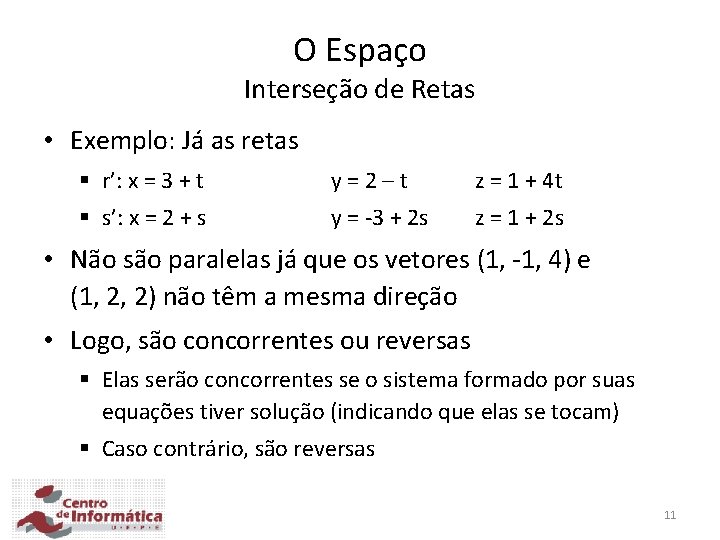 O Espaço Interseção de Retas • Exemplo: Já as retas § r’: x =