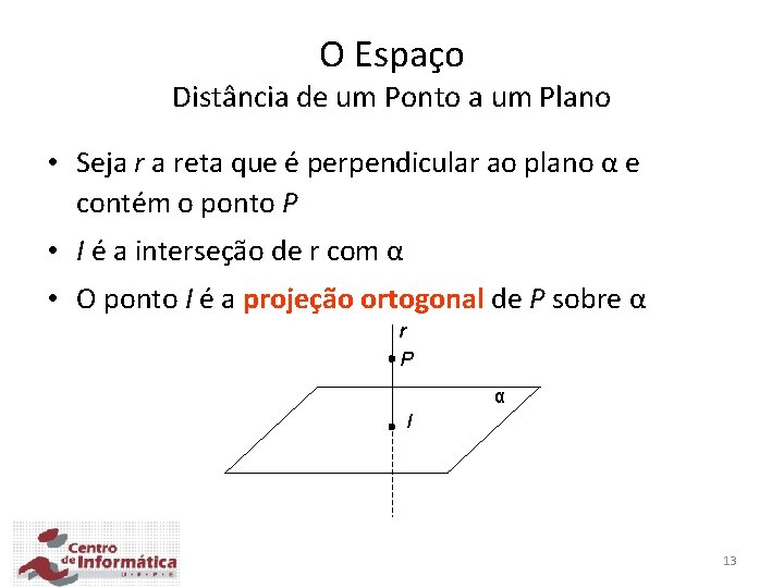 O Espaço Distância de um Ponto a um Plano • Seja r a reta