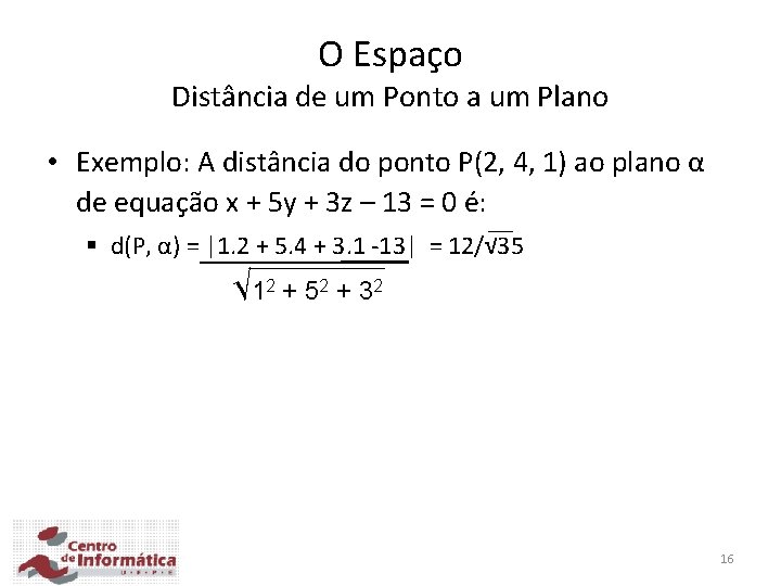 O Espaço Distância de um Ponto a um Plano • Exemplo: A distância do