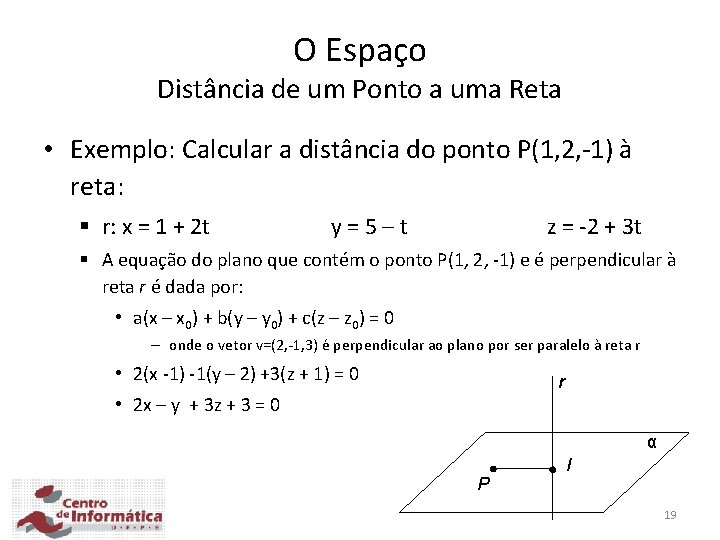 O Espaço Distância de um Ponto a uma Reta • Exemplo: Calcular a distância