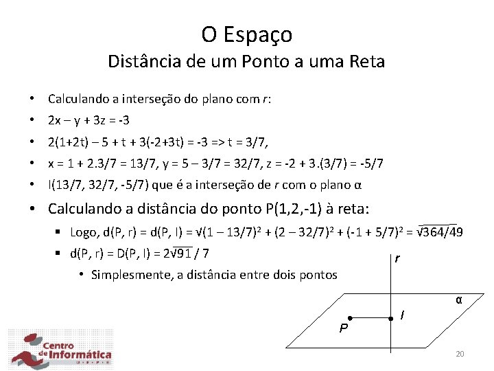 O Espaço Distância de um Ponto a uma Reta • Calculando a interseção do