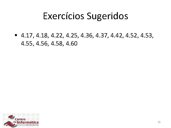 Exercícios Sugeridos § 4. 17, 4. 18, 4. 22, 4. 25, 4. 36, 4.