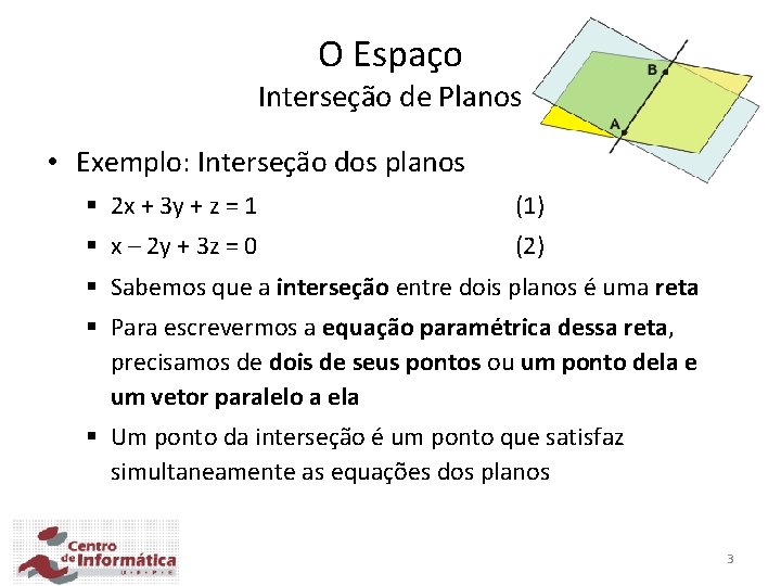 O Espaço Interseção de Planos • Exemplo: Interseção dos planos § 2 x +