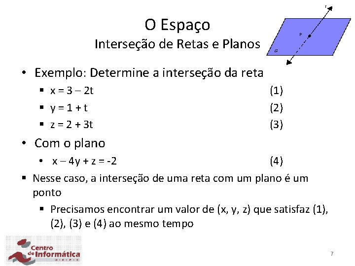 O Espaço Interseção de Retas e Planos • Exemplo: Determine a interseção da reta