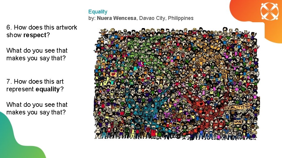 Equality by: Nuera Wencesa, Davao City, Philippines 6. How does this artwork show respect?