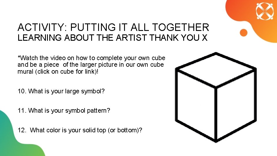 ACTIVITY: PUTTING IT ALL TOGETHER LEARNING ABOUT THE ARTIST THANK YOU X *Watch the