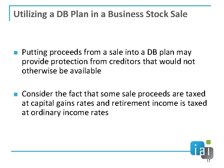 Utilizing a DB Plan in a Business Stock Sale n n Putting proceeds from