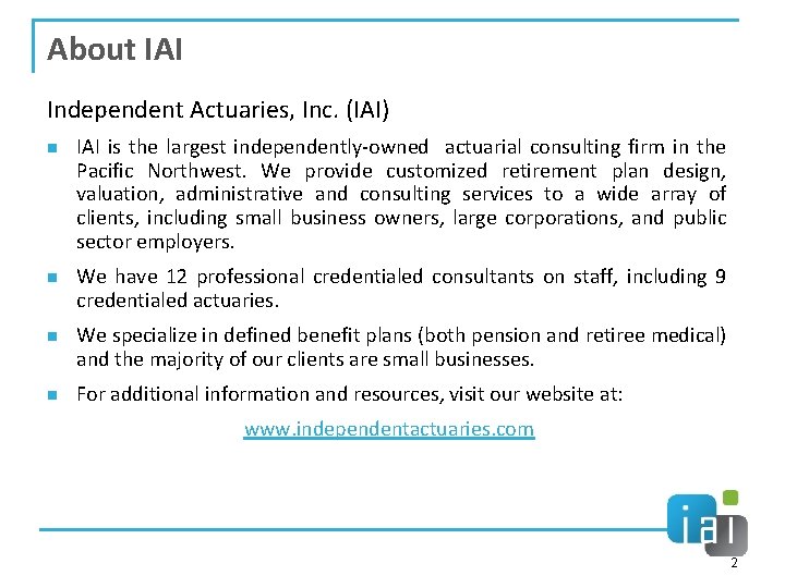 About IAI Independent Actuaries, Inc. (IAI) n n IAI is the largest independently-owned actuarial