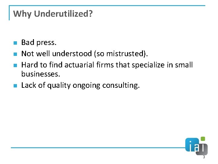 Why Underutilized? n n Bad press. Not well understood (so mistrusted). Hard to find