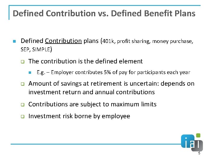 Defined Contribution vs. Defined Benefit Plans n Defined Contribution plans (401 k, profit sharing,