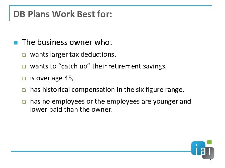 DB Plans Work Best for: n The business owner who: q wants larger tax