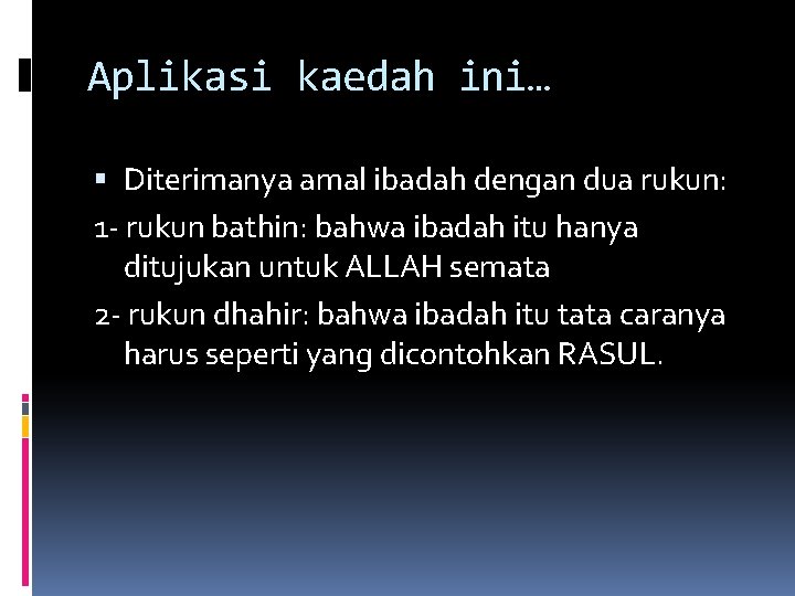 Aplikasi kaedah ini… Diterimanya amal ibadah dengan dua rukun: 1 - rukun bathin: bahwa