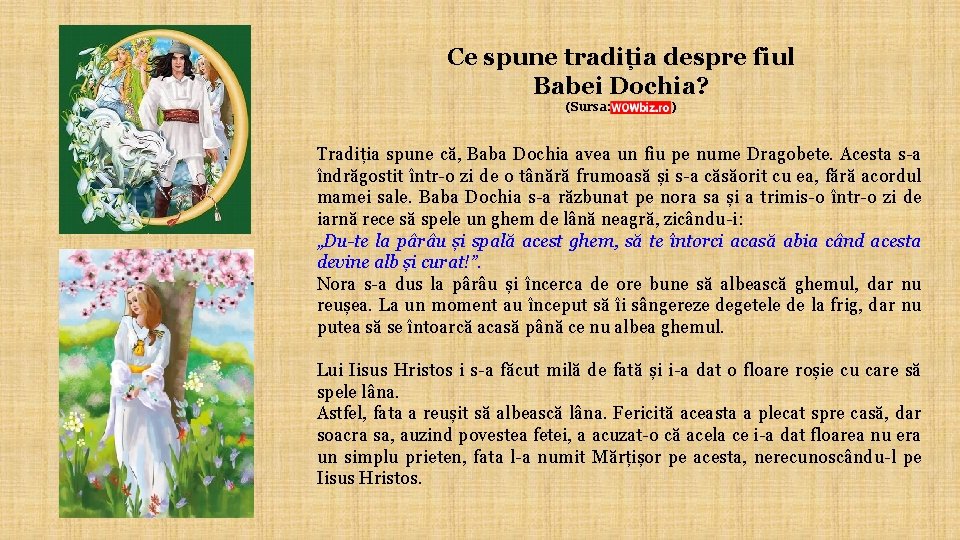 Ce spune tradiția despre fiul Babei Dochia? (Sursa: ) Tradiția spune că, Baba Dochia
