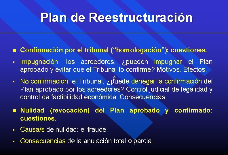 Plan de Reestructuración n Confirmación por el tribunal (“homologación”): cuestiones. § Impugnación: los acreedores,