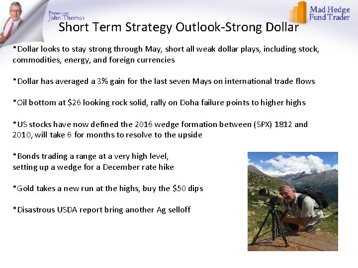 Short Term Strategy Outlook-Strong Dollar *Dollar looks to stay strong through May, short all