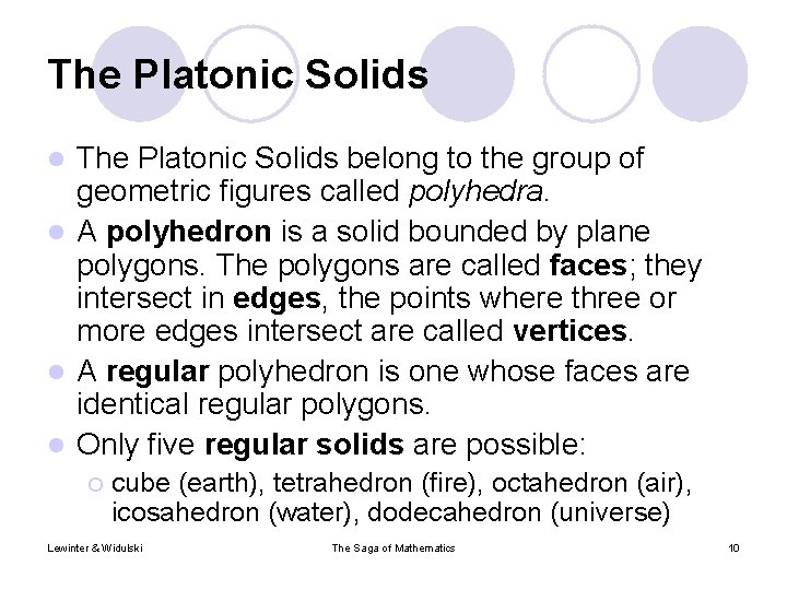 The Platonic Solids belong to the group of geometric figures called polyhedra. l A