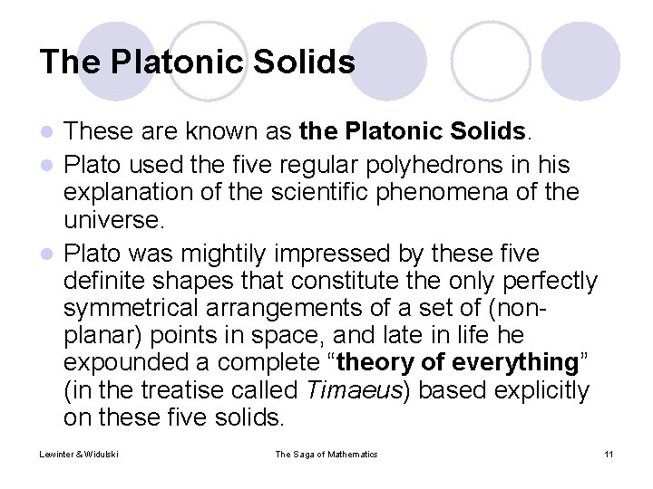 The Platonic Solids These are known as the Platonic Solids. l Plato used the