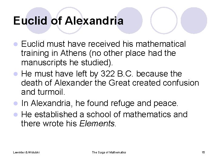 Euclid of Alexandria Euclid must have received his mathematical training in Athens (no other