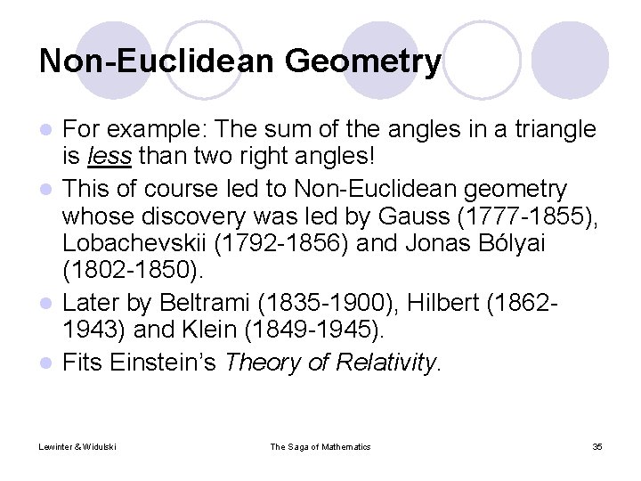 Non-Euclidean Geometry For example: The sum of the angles in a triangle is less