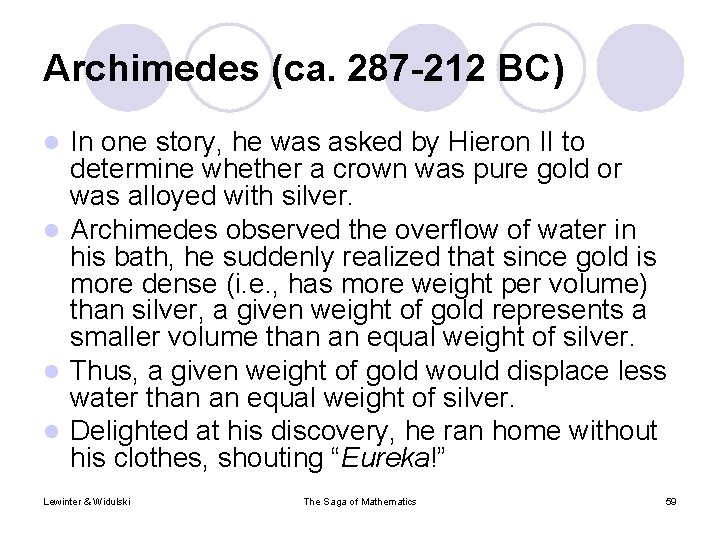 Archimedes (ca. 287 -212 BC) In one story, he was asked by Hieron II