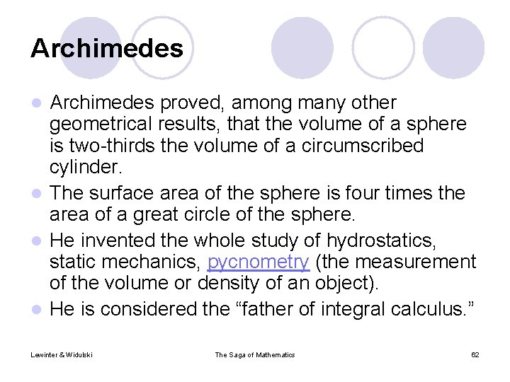 Archimedes proved, among many other geometrical results, that the volume of a sphere is