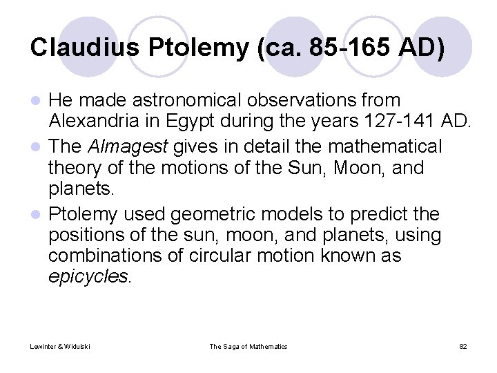 Claudius Ptolemy (ca. 85 -165 AD) He made astronomical observations from Alexandria in Egypt