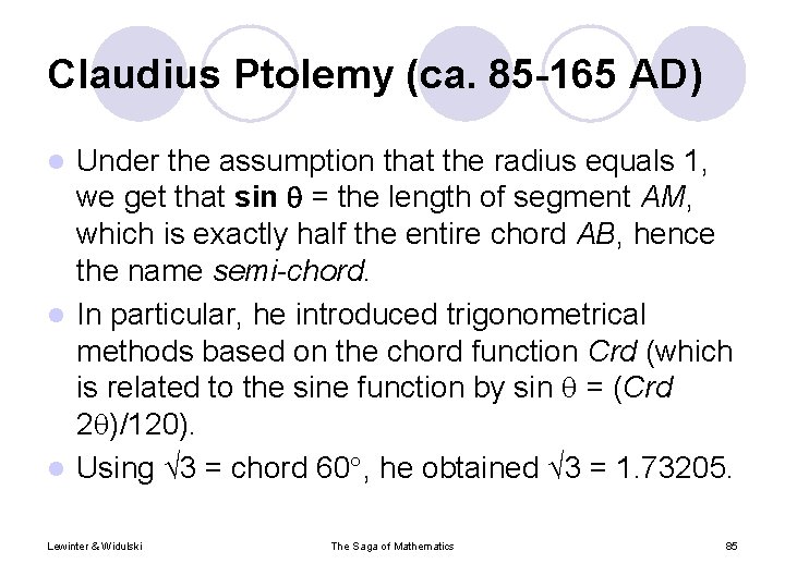 Claudius Ptolemy (ca. 85 -165 AD) Under the assumption that the radius equals 1,