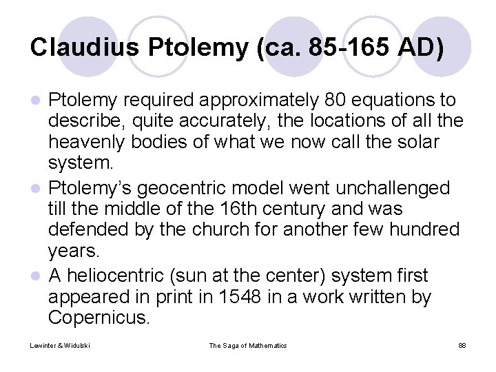 Claudius Ptolemy (ca. 85 -165 AD) Ptolemy required approximately 80 equations to describe, quite