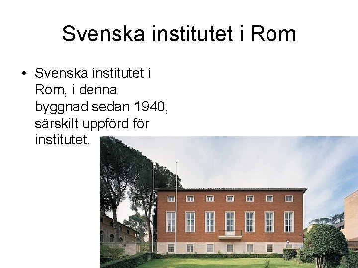 Svenska institutet i Rom • Svenska institutet i Rom, i denna byggnad sedan 1940,