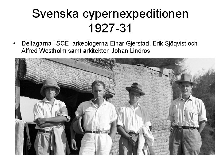 Svenska cypernexpeditionen 1927 -31 • Deltagarna i SCE: arkeologerna Einar Gjerstad, Erik Sjöqvist och