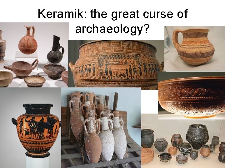 Keramik: the great curse of archaeology? 