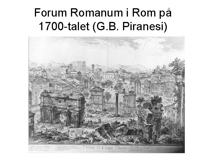 Forum Romanum i Rom på 1700 -talet (G. B. Piranesi) 